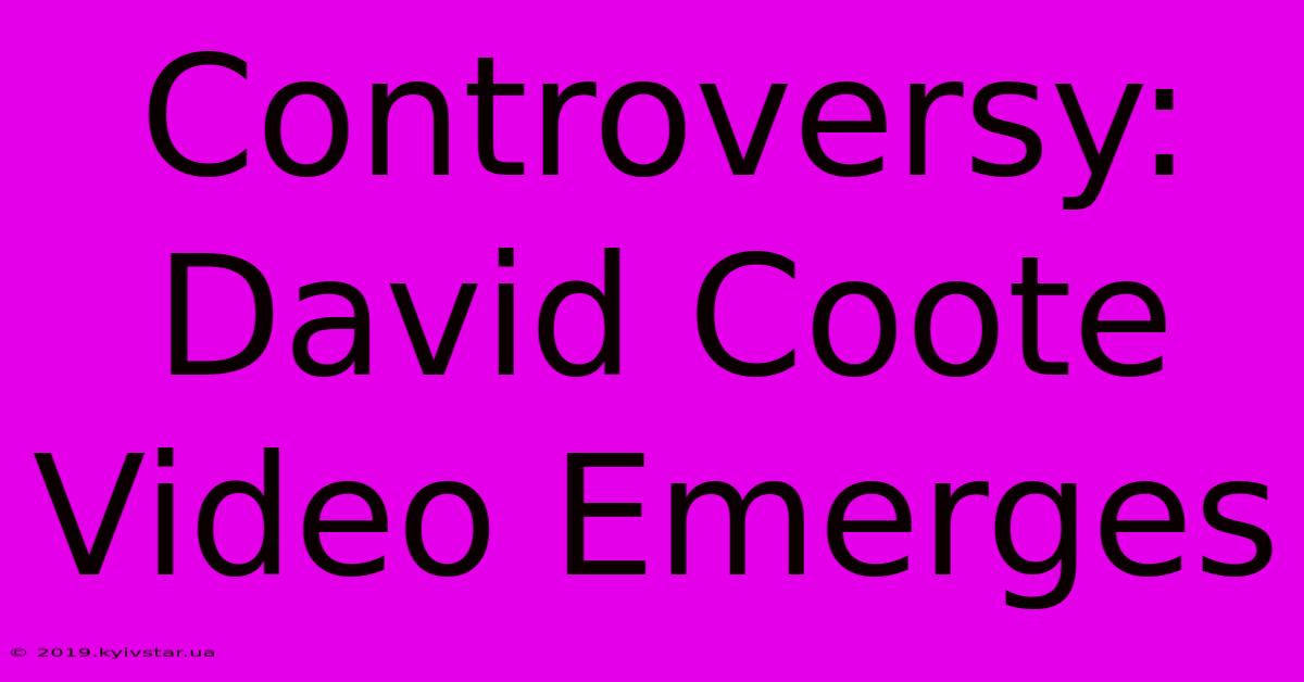 Controversy: David Coote Video Emerges 