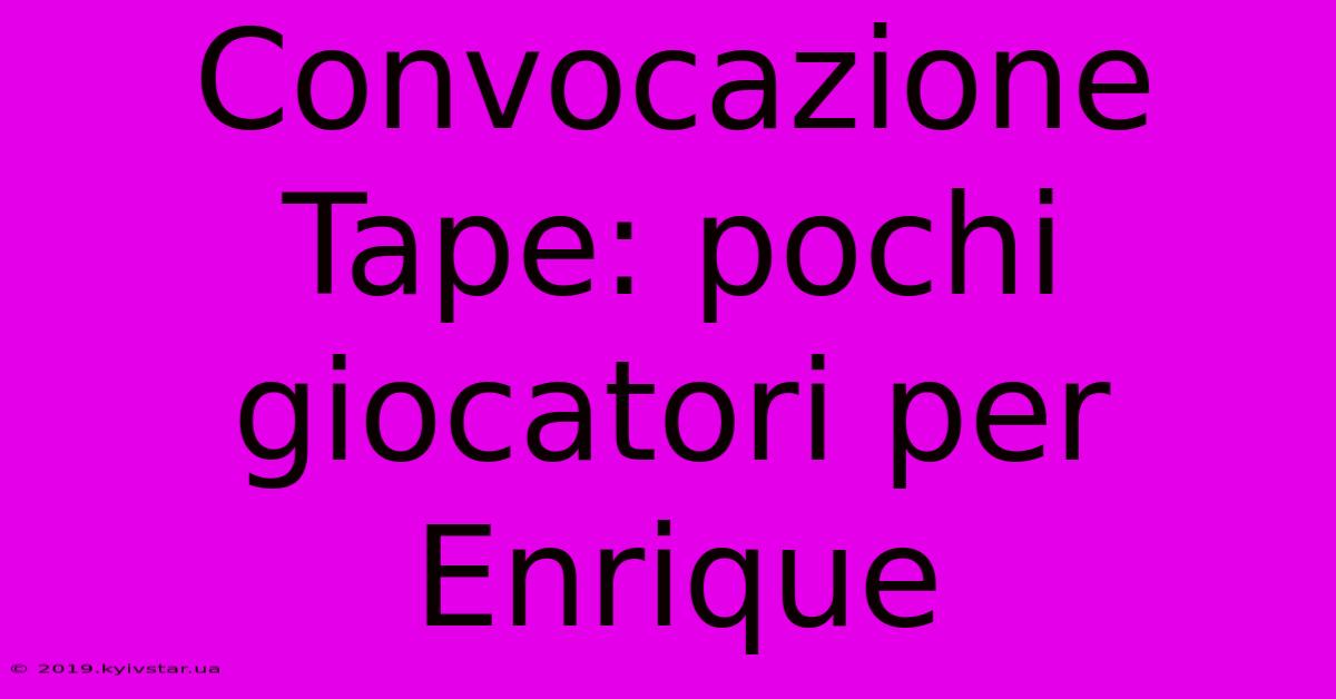 Convocazione Tape: Pochi Giocatori Per Enrique