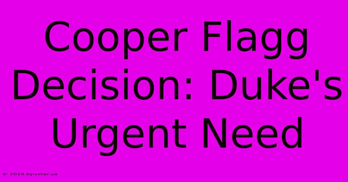 Cooper Flagg Decision: Duke's Urgent Need 