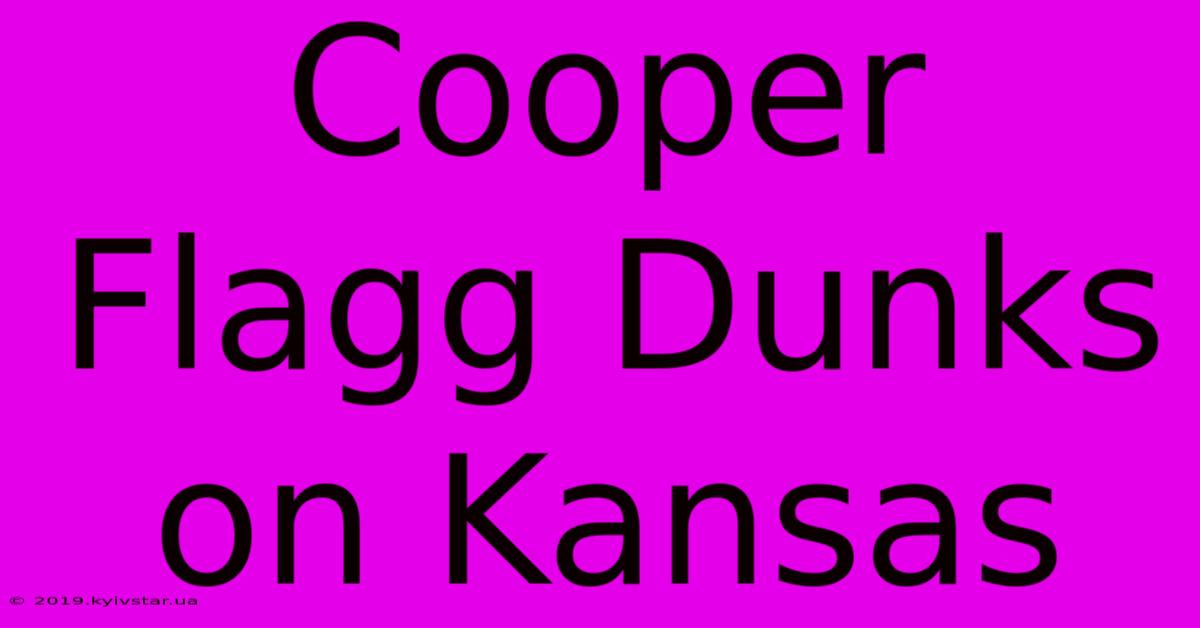 Cooper Flagg Dunks On Kansas