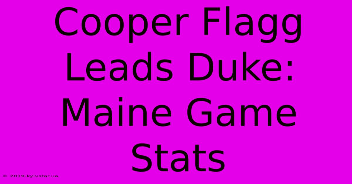 Cooper Flagg Leads Duke: Maine Game Stats