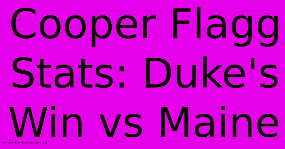 Cooper Flagg Stats: Duke's Win Vs Maine