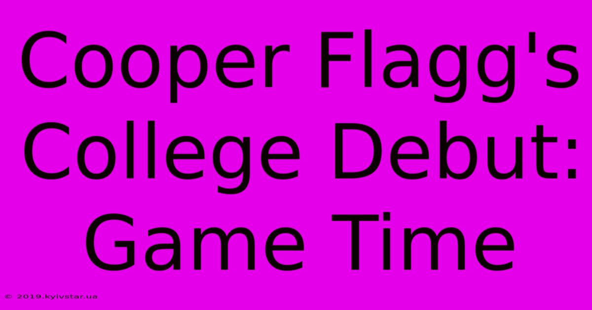 Cooper Flagg's College Debut: Game Time