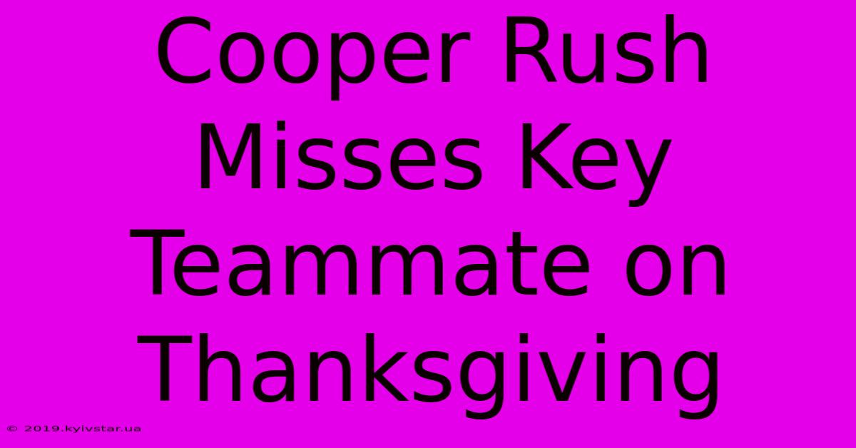 Cooper Rush Misses Key Teammate On Thanksgiving