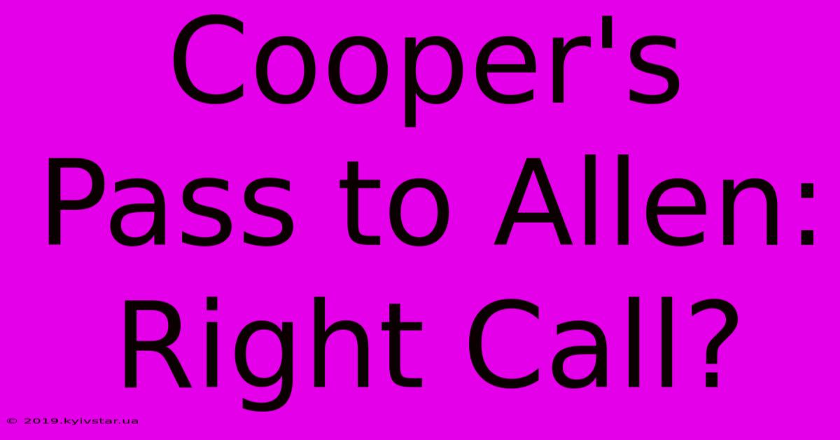 Cooper's Pass To Allen: Right Call?