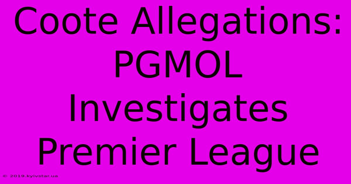 Coote Allegations: PGMOL Investigates Premier League