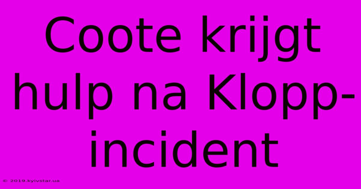 Coote Krijgt Hulp Na Klopp-incident