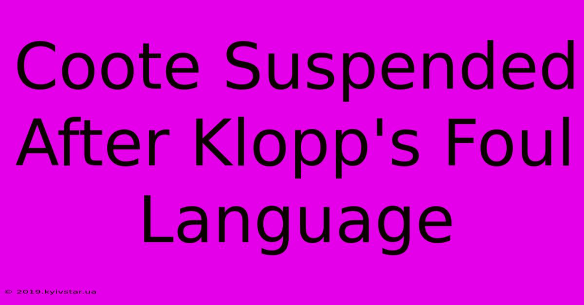 Coote Suspended After Klopp's Foul Language