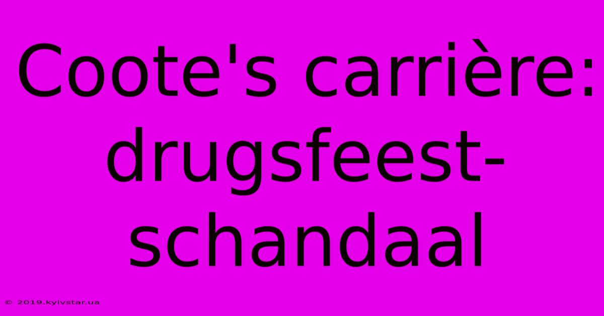 Coote's Carrière: Drugsfeest-schandaal