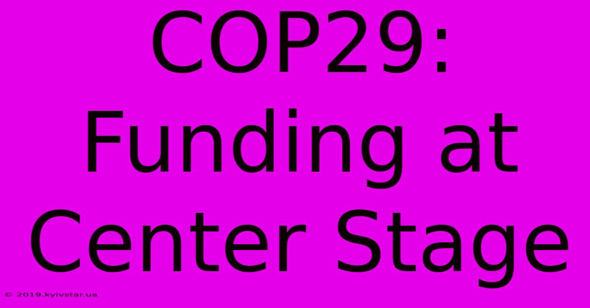 COP29:  Funding At Center Stage