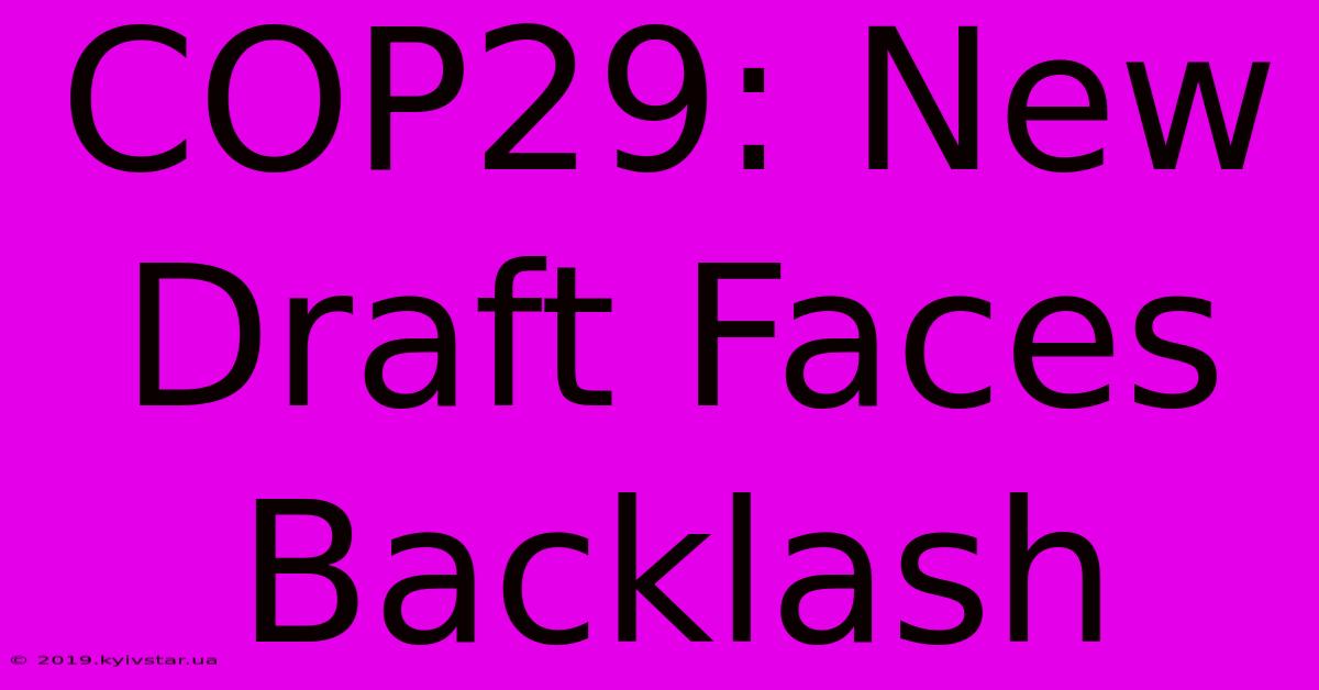 COP29: New Draft Faces Backlash