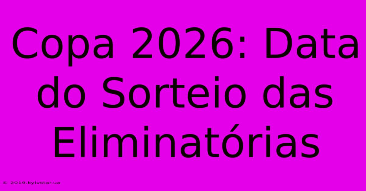 Copa 2026: Data Do Sorteio Das Eliminatórias