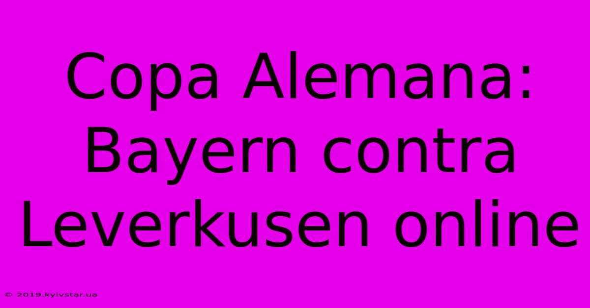 Copa Alemana:  Bayern Contra Leverkusen Online