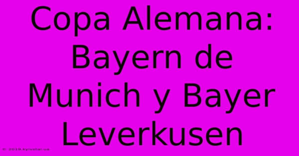 Copa Alemana: Bayern De Munich Y Bayer Leverkusen