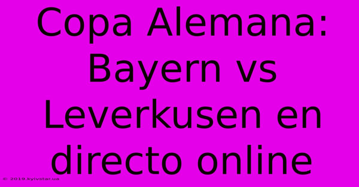 Copa Alemana: Bayern Vs Leverkusen En Directo Online