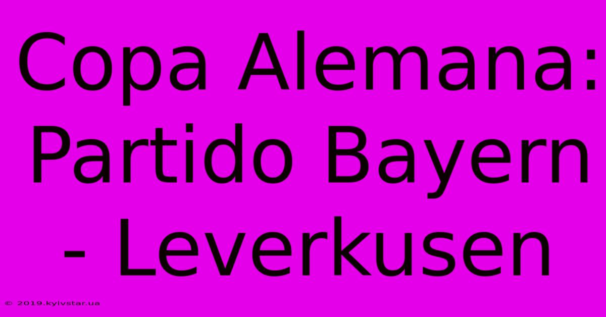 Copa Alemana: Partido Bayern - Leverkusen