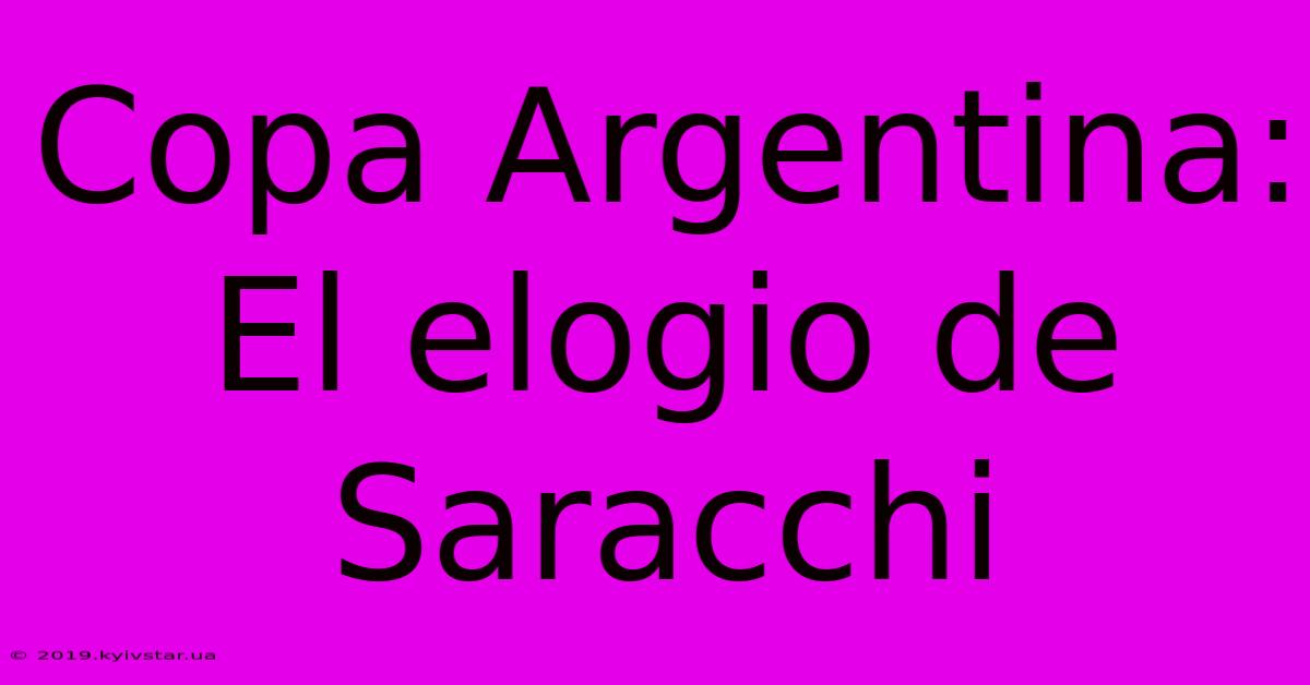 Copa Argentina: El Elogio De Saracchi