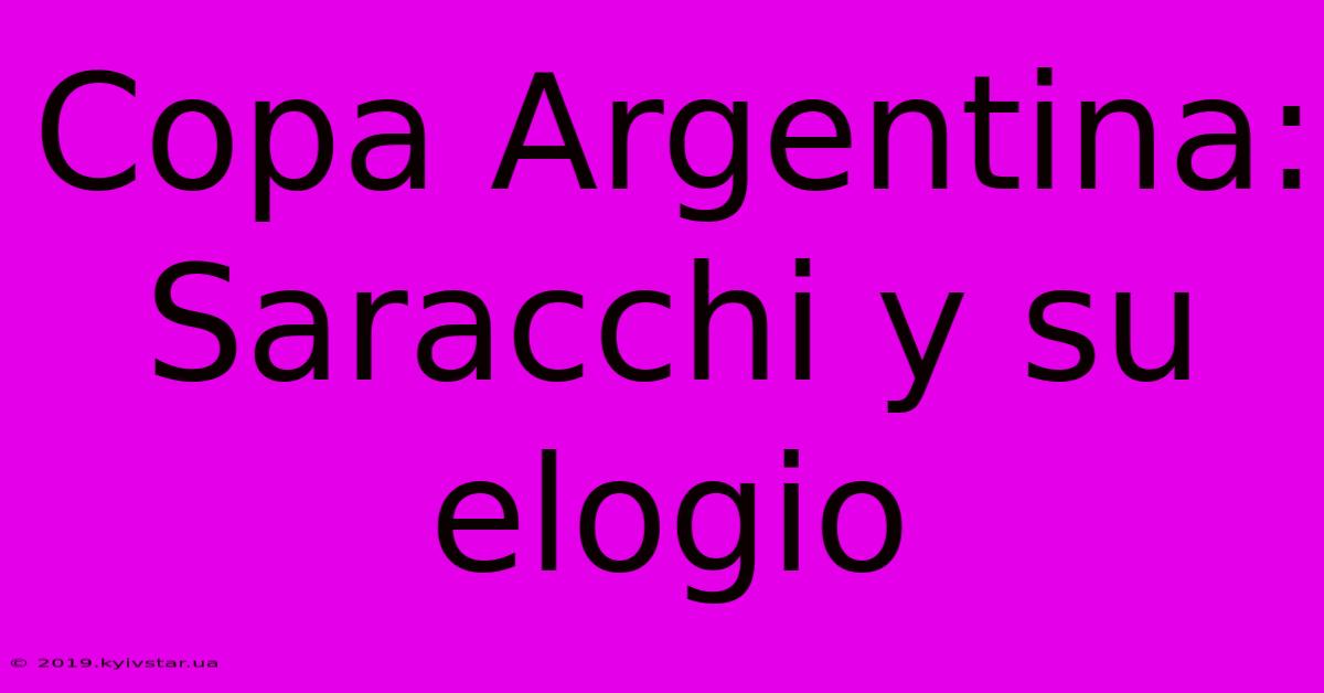 Copa Argentina: Saracchi Y Su Elogio