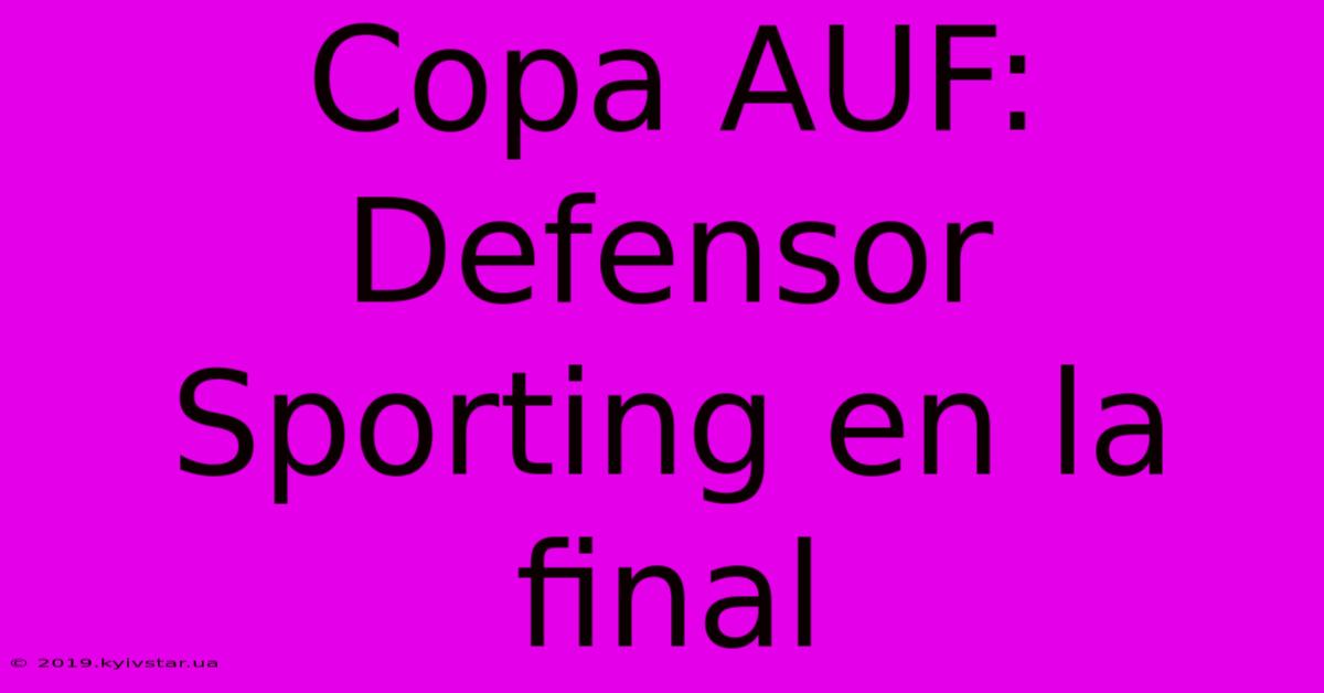 Copa AUF: Defensor Sporting En La Final