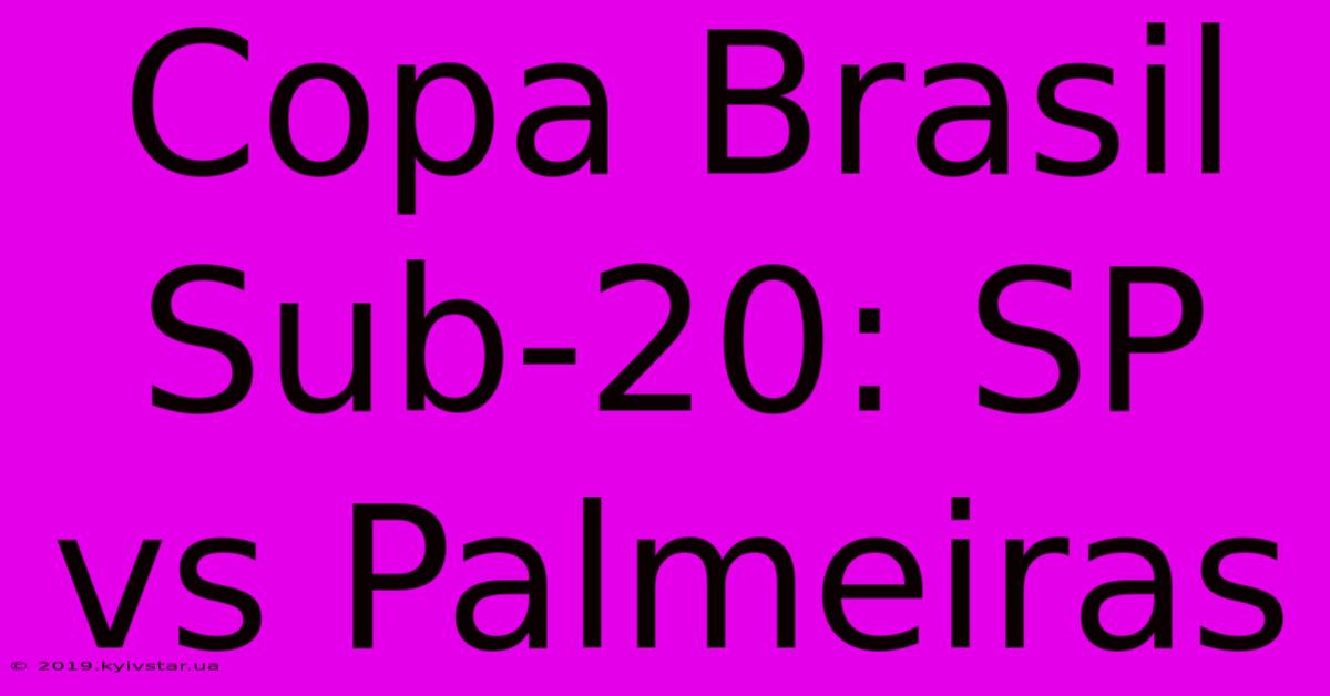 Copa Brasil Sub-20: SP Vs Palmeiras