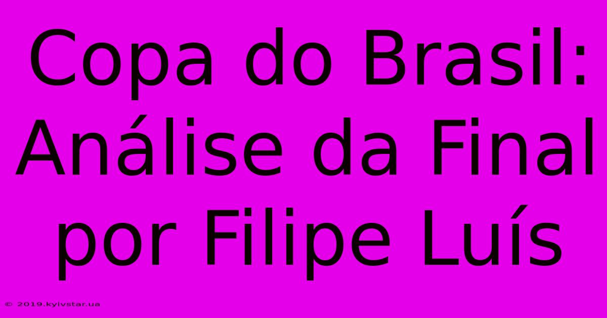 Copa Do Brasil: Análise Da Final Por Filipe Luís 