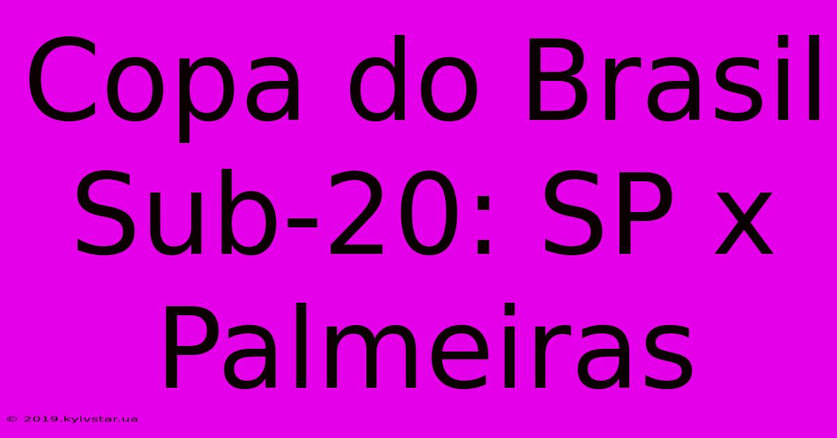 Copa Do Brasil Sub-20: SP X Palmeiras