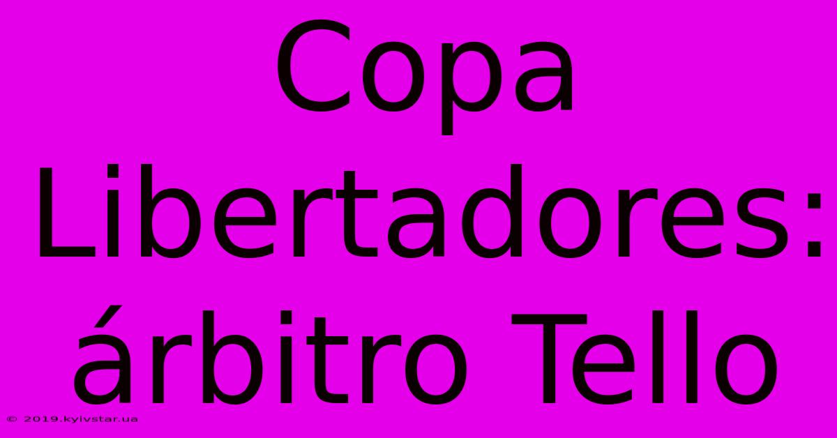 Copa Libertadores: Árbitro Tello