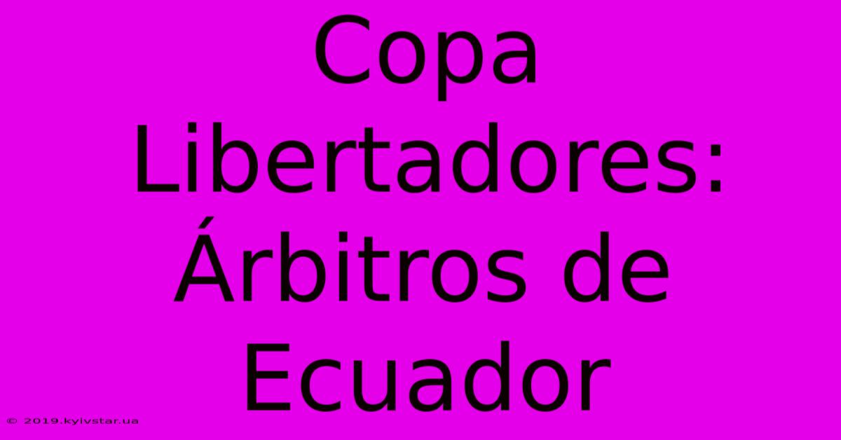 Copa Libertadores: Árbitros De Ecuador