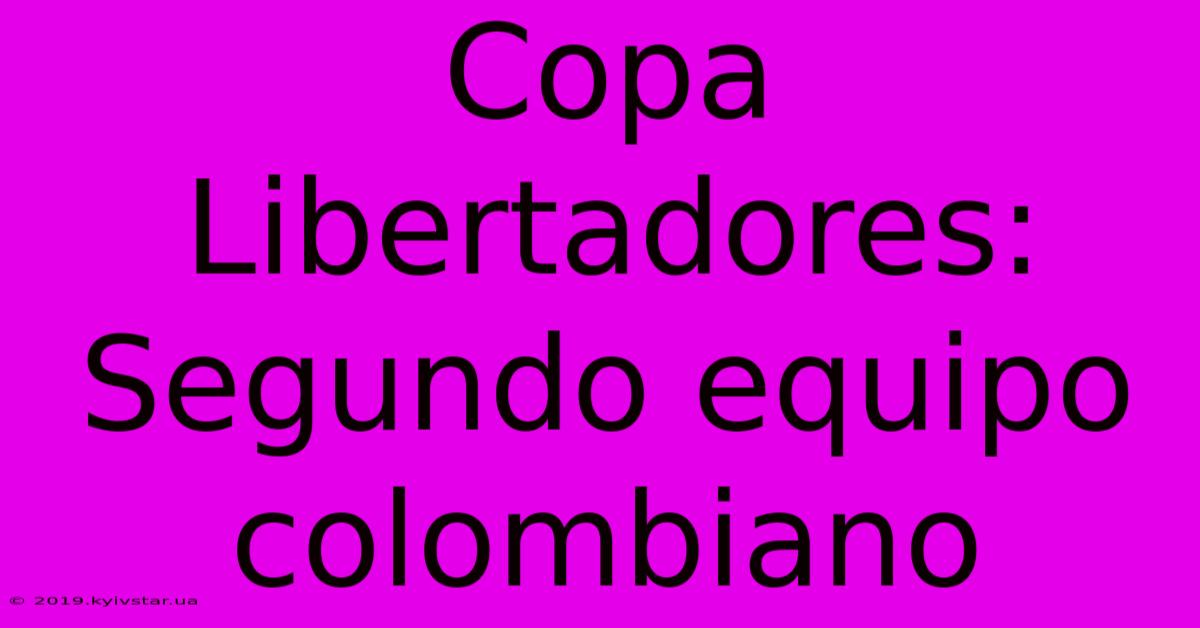 Copa Libertadores: Segundo Equipo Colombiano