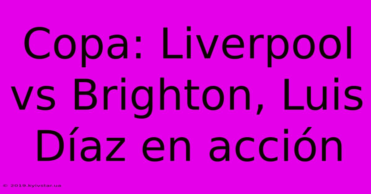 Copa: Liverpool Vs Brighton, Luis Díaz En Acción