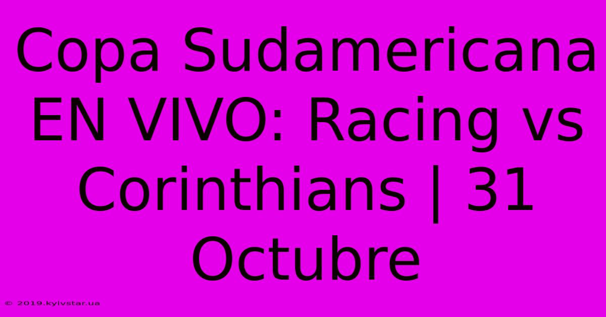 Copa Sudamericana EN VIVO: Racing Vs Corinthians | 31 Octubre 