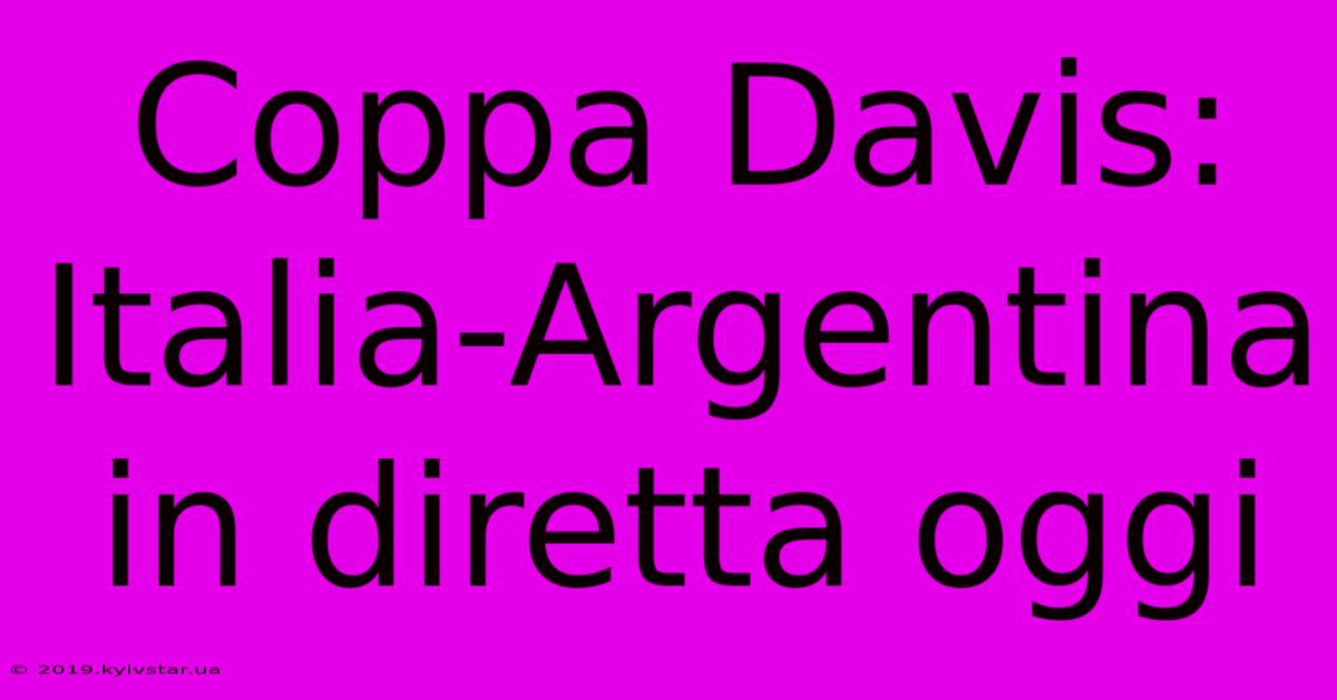 Coppa Davis: Italia-Argentina In Diretta Oggi