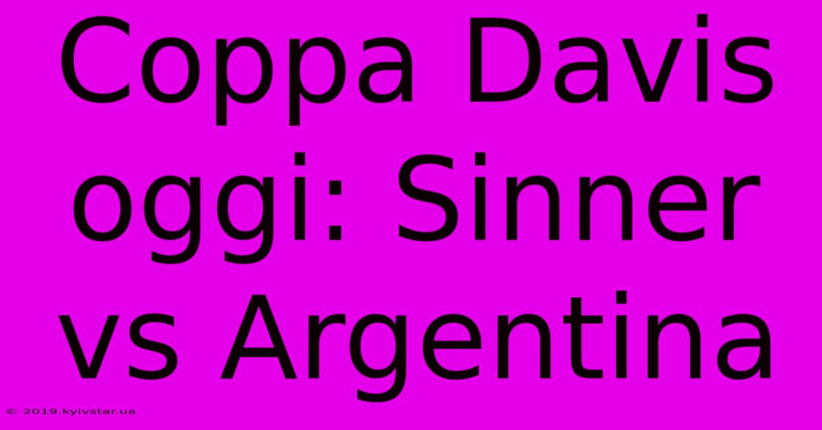 Coppa Davis Oggi: Sinner Vs Argentina