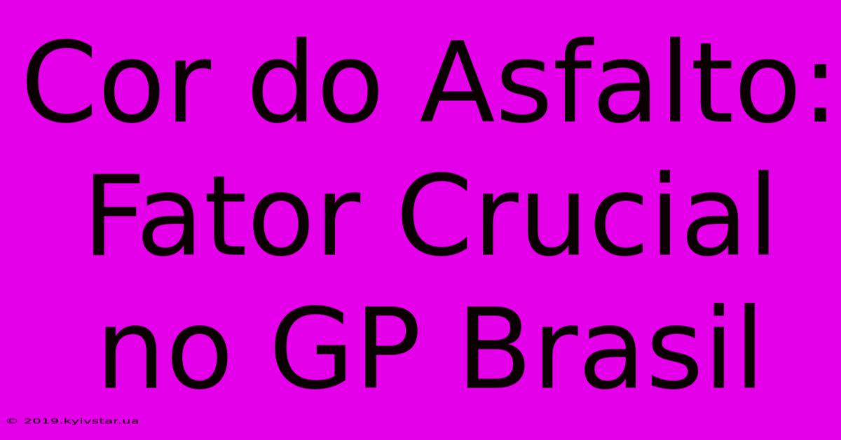 Cor Do Asfalto: Fator Crucial No GP Brasil