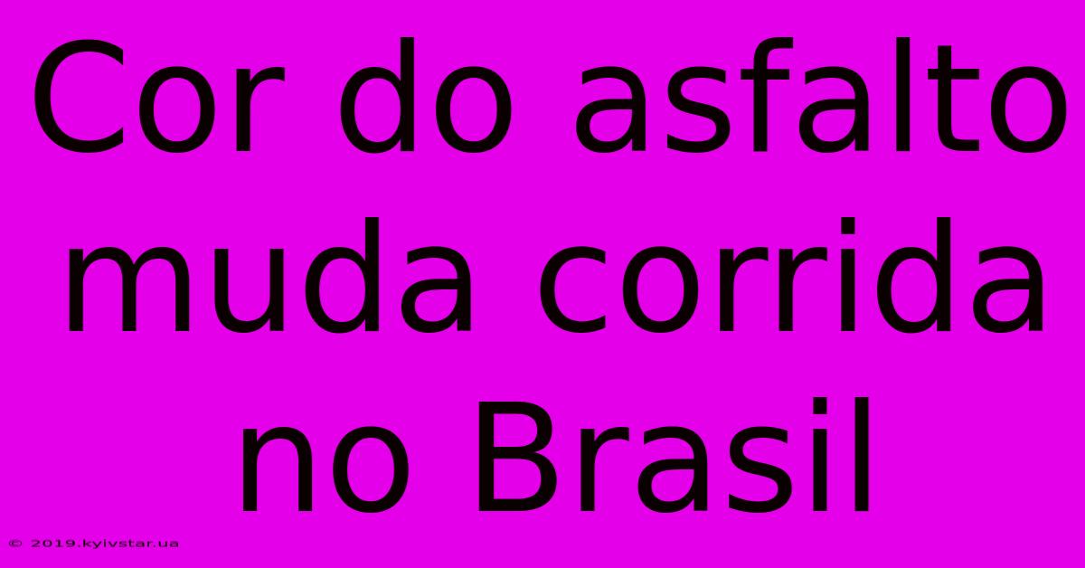 Cor Do Asfalto Muda Corrida No Brasil