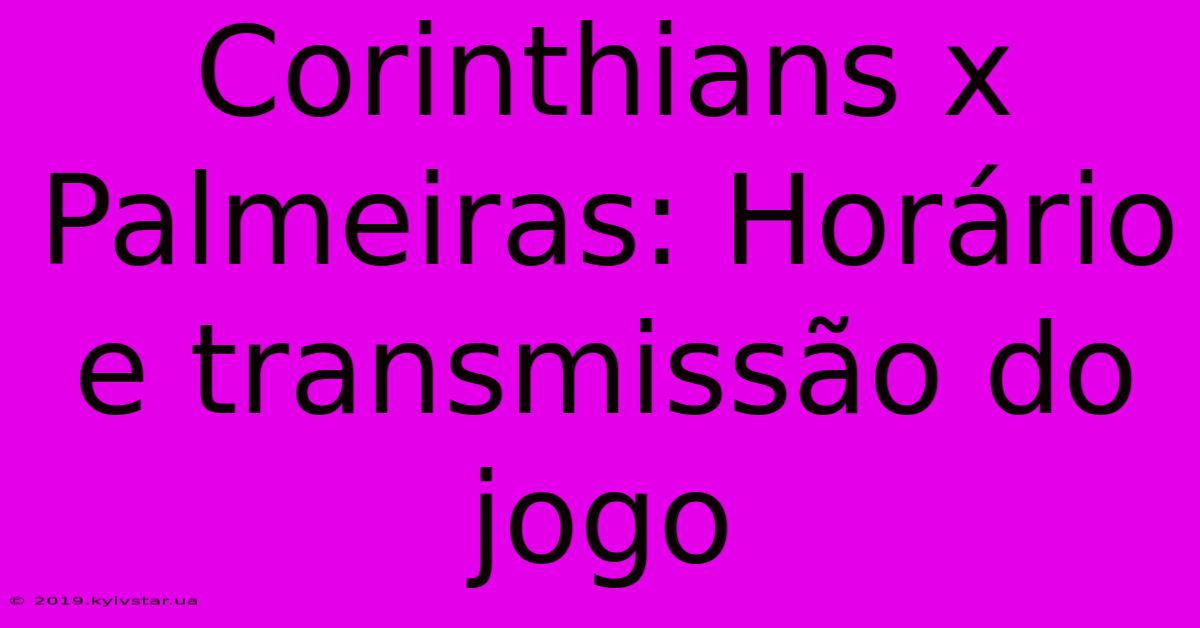 Corinthians X Palmeiras: Horário E Transmissão Do Jogo 