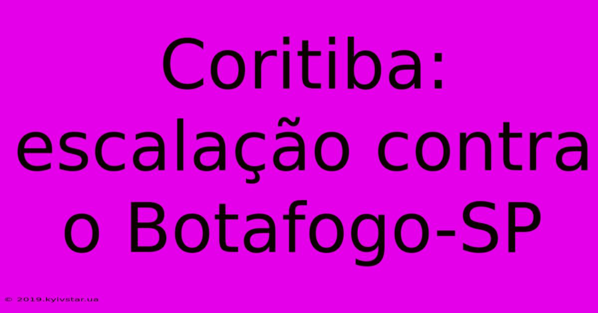 Coritiba: Escalação Contra O Botafogo-SP