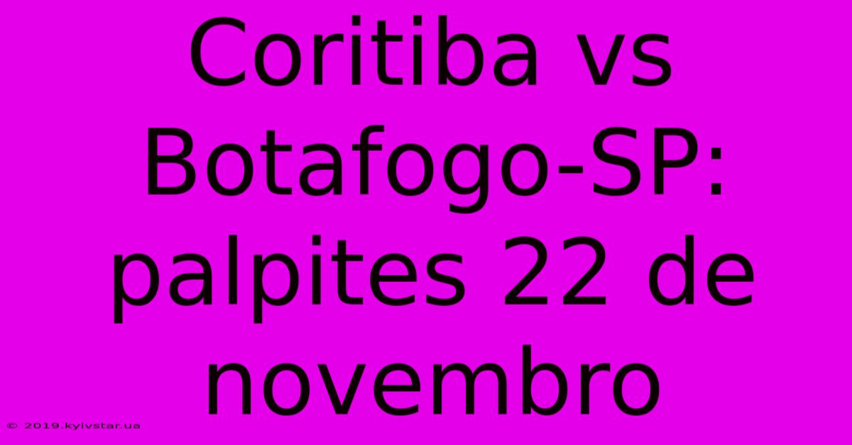 Coritiba Vs Botafogo-SP: Palpites 22 De Novembro