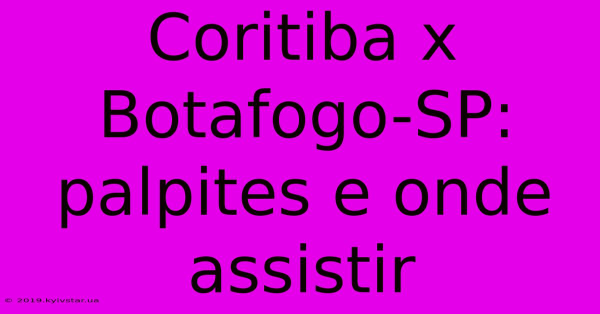 Coritiba X Botafogo-SP: Palpites E Onde Assistir