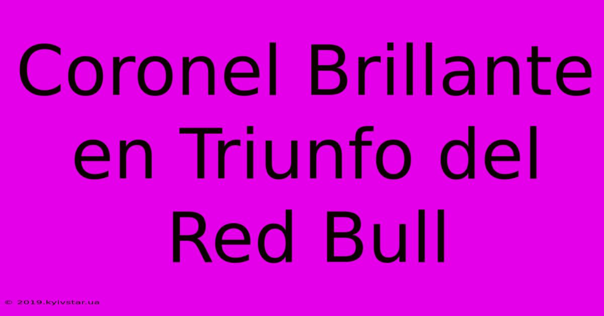 Coronel Brillante En Triunfo Del Red Bull