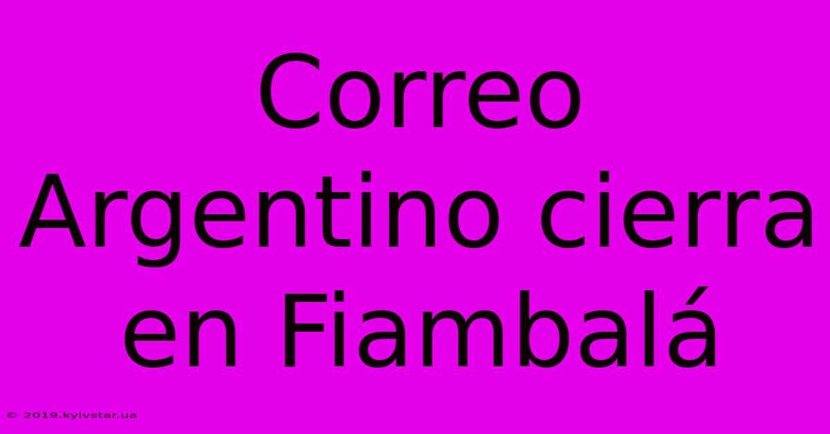 Correo Argentino Cierra En Fiambalá