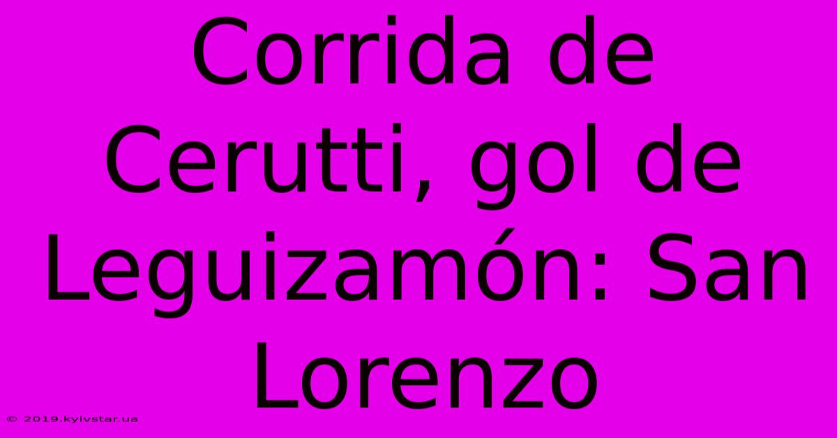 Corrida De Cerutti, Gol De Leguizamón: San Lorenzo