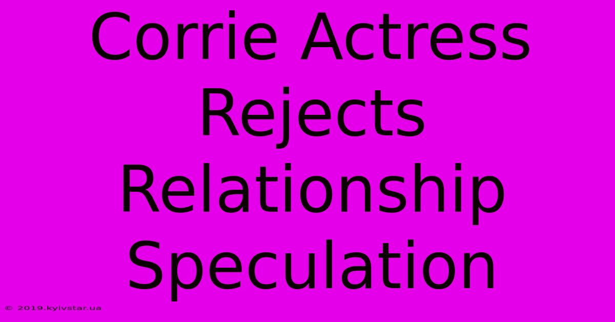 Corrie Actress Rejects Relationship Speculation