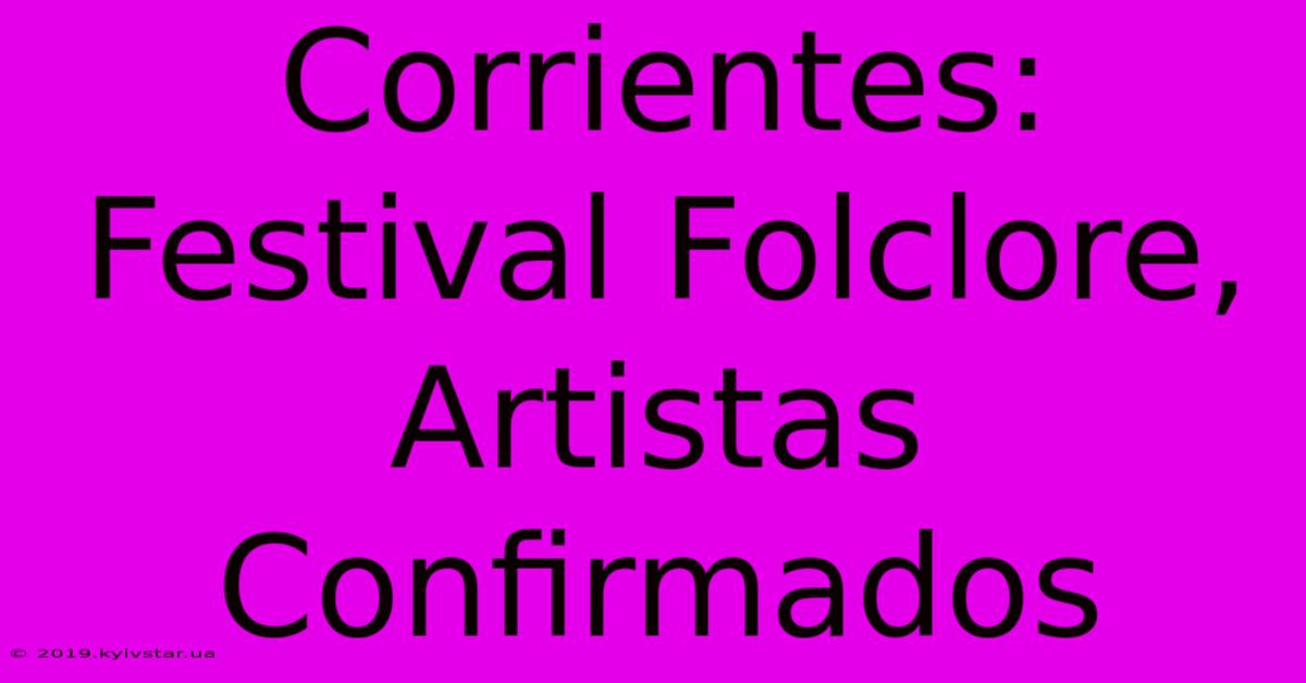 Corrientes: Festival Folclore, Artistas Confirmados