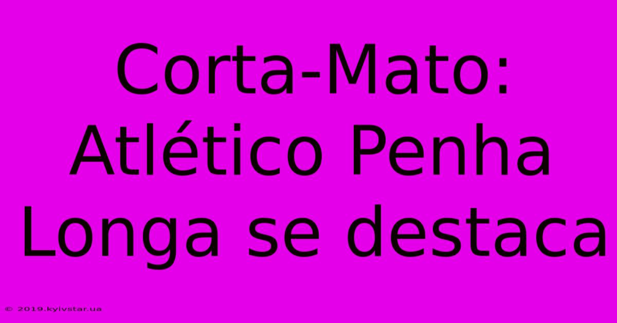 Corta-Mato: Atlético Penha Longa Se Destaca