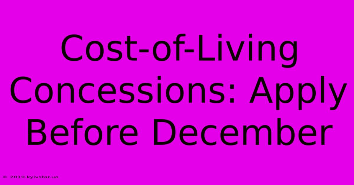 Cost-of-Living Concessions: Apply Before December