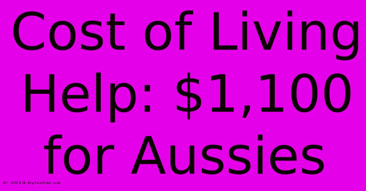 Cost Of Living Help: $1,100 For Aussies