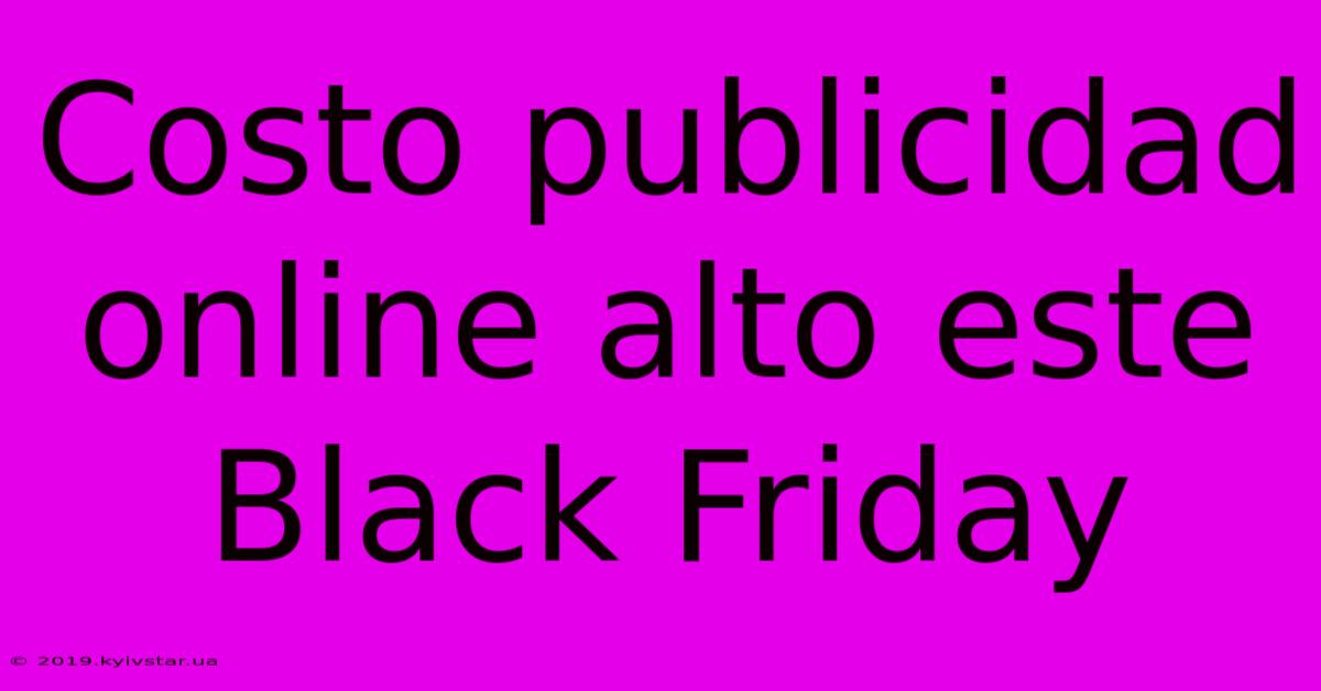 Costo Publicidad Online Alto Este Black Friday