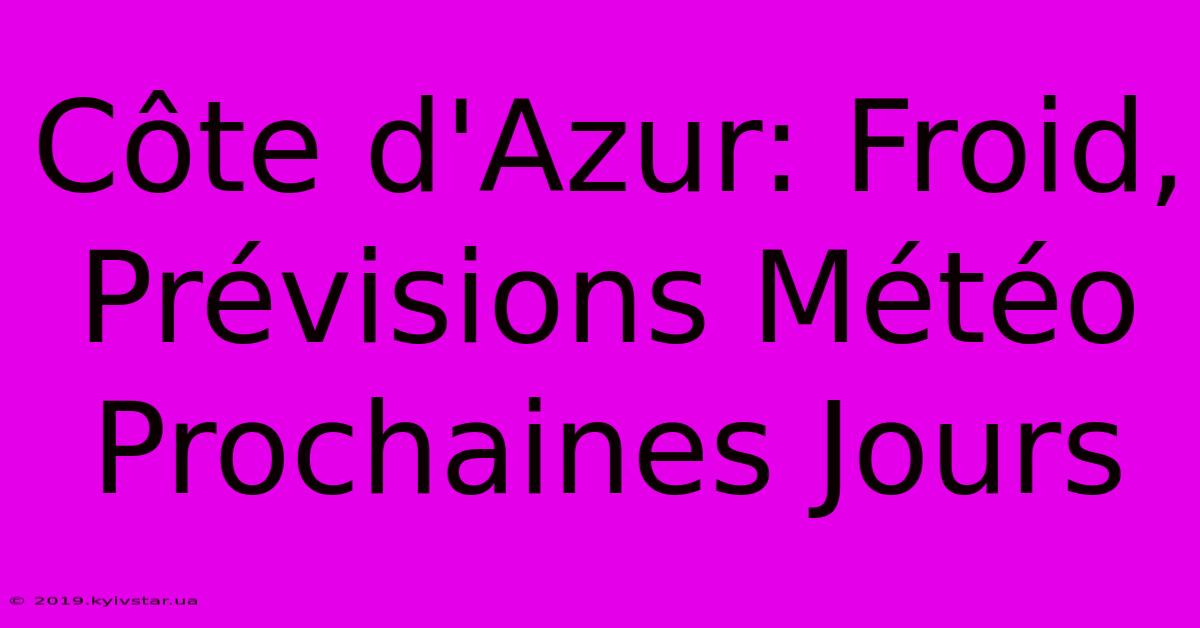 Côte D'Azur: Froid, Prévisions Météo Prochaines Jours 