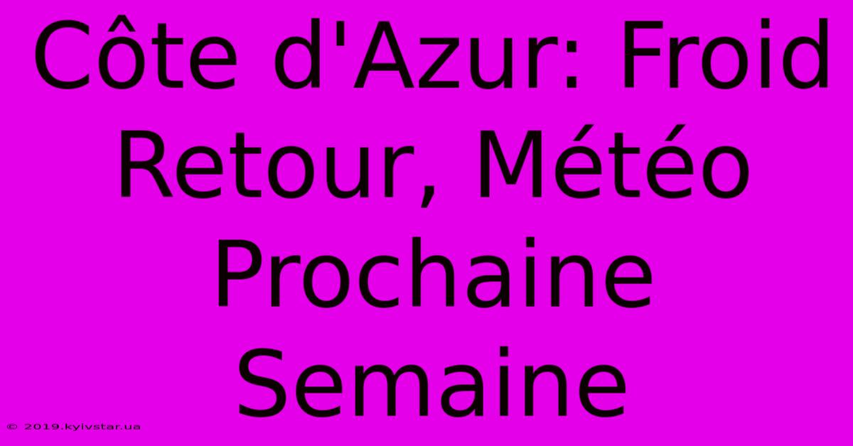 Côte D'Azur: Froid Retour, Météo Prochaine Semaine